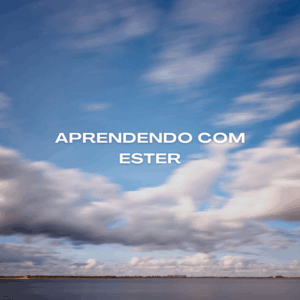 Aprendendo com Ester, uma mulher corajosa