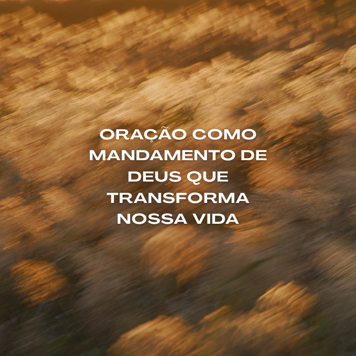 Descubra 7 verdades sobre a oração como mandamento de Deus e como ela transforma sua vida espiritual, trazendo autoridade, intimidade e propósito.