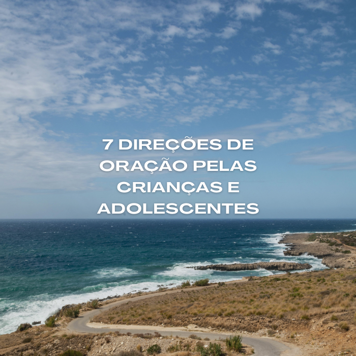 Descubra 7 direções poderosas de oração pelas crianças e adolescentes e aprenda como se posicionar espiritualmente para proteger essa geração.