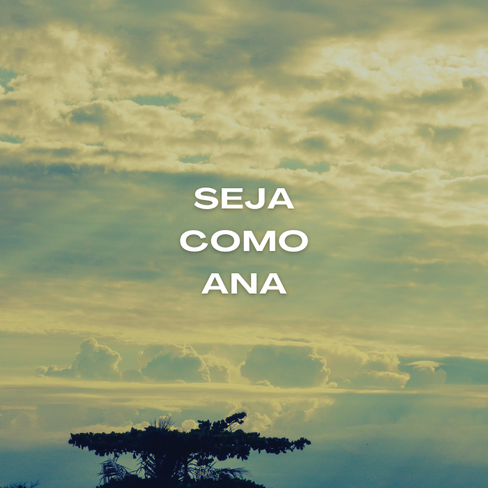 Céu iluminado com nuvens suaves ao amanhecer e a frase ‘Seja como Ana’ ao centro, transmitindo uma mensagem de fé, esperança e perseverança em Deus. Ser como Ana